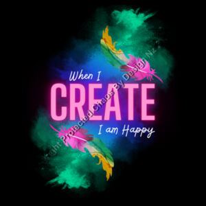 When I CREATE I am HAPPY Womans Tee Design